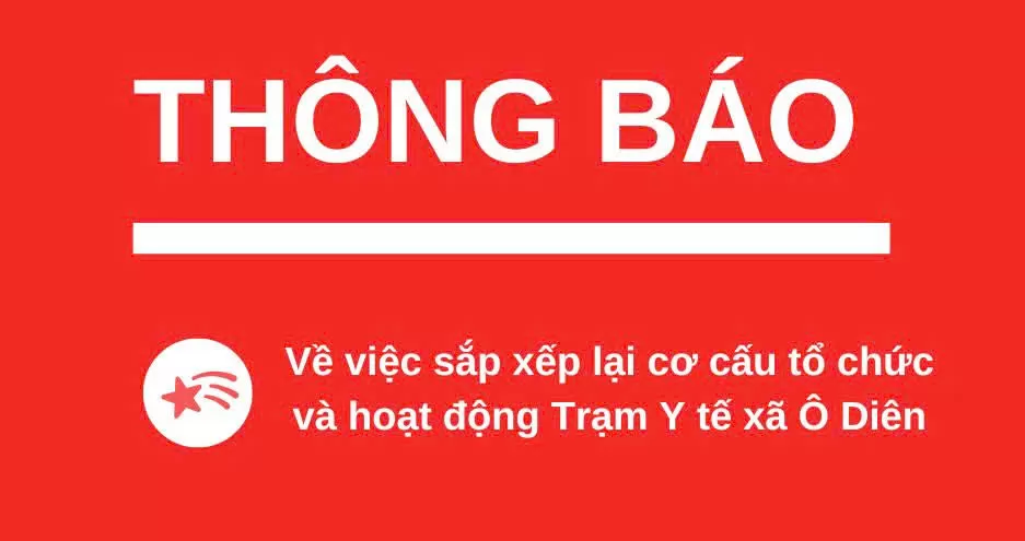 THÔNG BÁO: Về việc sắp xếp lại cơ cấu tổ chức và hoạt động Trạm Y tế xã Ô Diên